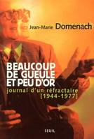 Biographies-Témoignages Beaucoup de gueule et peu d'or. Journal d'un réfractaire (1944-1977), journal d'un réfractaire, 1944-1977