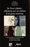 TRON A MATRIX REFLEXIONS SUR UN CINEMA D'UN GENRE NOUVEAU (D, actes du colloque des 2, 3 et 4 février 2004 à la Cinémathèque de Toulouse