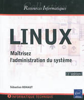 LINUX - Maîtrisez l'administration du système [3ième édition]