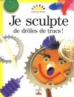 Je sculpte de drôles de trucs