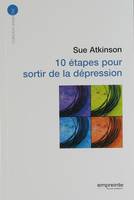 10 ETAPES POUR SORTIR DE LA DEPRESSION