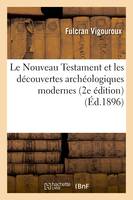 Le Nouveau Testament et les découvertes archéologiques modernes (2e édition) (Éd.1896)