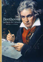 Beethoven / la force de l'absolu, La force de l'absolu