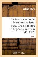 Dictionnaire universel de cuisine pratique : encyclopédie illustrée d'hygiène alimentaire. T. 2, : modification de l'homme par l'alimentation