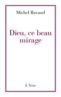 Dieu, ce beau mirage...