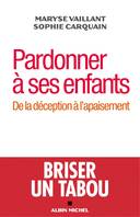 Pardonner à ses enfants, De la déception à l'apaisement