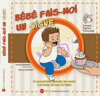 Bébé fais-moi un signe / la communication gestuelle des sourds à la portée de tous les bébés : langu