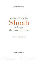 Enseigner la Shoah à l'âge démocratique, Quels enjeux ?