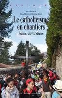 Le catholicisme en chantiers, France, XIXe-XXe siècles