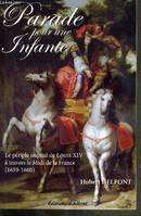 Parade pour une infante - le périple nuptial de Louis XIV à travers le Midi de la France, 1659-1660, le périple nuptial de Louis XIV à travers le Midi de la France, 1659-1660