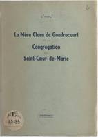 La Mère Clara de Gondrecourt et la Congrégation du Saint-Cœur-de-Marie