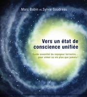 Vers un état de conscience unifiée, Guide essentiel du voyageur terrestre… pour aimer sa vie plus que jamais!