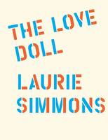 Laurie Simmons: The Love Doll /anglais