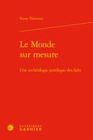 Le Monde sur mesure, Une archéologie juridique des faits