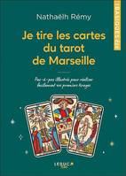 Je tire les cartes du tarot de Marseille, Pas-à-pas illustré pour réaliser facilement vos premiers tirages