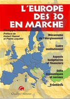 EUROPE A 30 EN MARCHE (L'), mécanisme de l'élargissement, cadre institutionnel, aspects budgétaires et financiers, défis économiques et sociaux, frontières