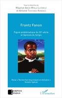 Frantz Fanon figure emblématique du XXe siècle à l'épreuve du temps