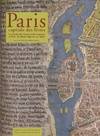 Paris capitale des livres : Le monde des livres et de la presse à Paris du moyen age au XXe siècle, le monde des livres et de la presse à Paris, du Moyen âge au XXe siècle