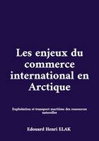 Les enjeux du commerce international en Arctique, Exploitation et transport maritime des ressources naturelles