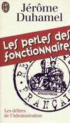 Perles des fonctionnaires (Les), l'administration face aux Français...