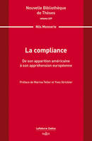 La compliance. Volume 237 - De son apparition américaine à son appréhension européenne