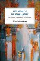 Un monde désenchanté, Essai sur la crise sociale et politique