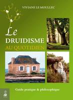 Le druidisme au quotidien, faites vôtre la sagesse originale de l'Occident afin de construire votre futur sur un solide passé