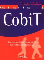 CobiT / pour une meilleure gouvernance des systèmes d'information, pour une meilleure gouvernance des systèmes d'information