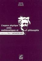 L' Espace physique entre mathématiques et philosophie, [comptes-rendus du colloque, Centre d'études scientifiques de Cargèse, 29 janvier-9 février 2001]