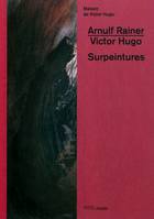 Arnulf Rainer, Victor Hugo / surpeintures, [exposition, Paris], Maison de Victor Hugo, 06.10.2011-15.01.2012