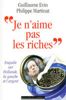 Je n'aime pas les riches / enquête sur Hollande, la gauche et l'argent, enquête sur Hollande, la gauche et l'argent