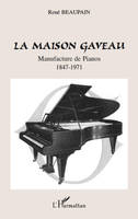 La Maison Gaveau, Manufacture de Pianos - 1847-1971