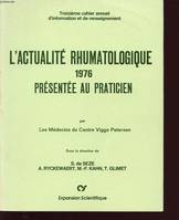 L'Actualité rhumatologique..., 1976, L ACTUALITE RHUMATOLOGIQUE 1976 PRESENTEE AU PRATICIEN : Les rhumatismes inflammatoires, pathologie ostéo-articulaires et vertébrales, aux confins de la rhumatologie, chirurgie du rhumatisme....