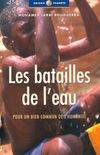 Les batailles de l'eau / pour un bien commun de l'humanité, pour un bien commun de l'humanité