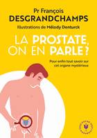 La prostate on en parle ?, Pour enfin tout savoir sur cet organe mystérieux