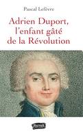 Adrien Duport, L'enfant gâté de la Révolution