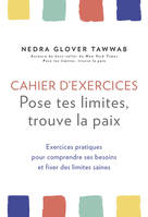 Cahier d'exercices Pose tes limites, trouve la paix - Exercices pratiques pour comprendre ses besoin