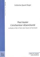 Paul Auster, l'enchanteur désenchanté - le monde, le moi et l'autre dans l'oeuvre de Paul Auster, le monde, le moi et l'autre dans l'oeuvre de Paul Auster