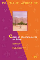 POLITIQUE AFRICAINE N-130, CRISES ET CHUCHOTEMENTS AU SAHEL