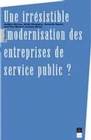 Une Irrésistible modernisation des entreprises de service public ?