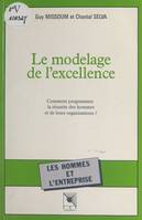 Le modelage de l'excellence : comment programmer la réussite des hommes et de leurs organisations ?