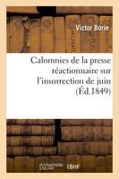 Calomnies de la presse réactionnaire sur l'insurrection de juin, relevé exact des mensonges, dénonciations ou insinuations des journaux, avec le démenti authentique au-dessous de chaque fait