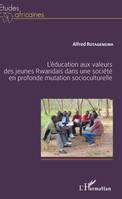 L'éducation aux valeurs des jeunes Rwandais dans une société en profonde mutation socioculturelle