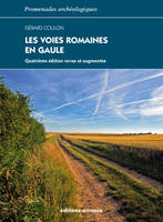 Les voies romaines en Gaule, À la recherche des voies, la mise en place du réseau routier, la construction des voies, la signalisation...