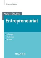 Aide-mémoire - Entrepreneuriat - Concepts, méthodes, actions - Labellisation FNEGE - 2020, Concepts, méthodes, actions