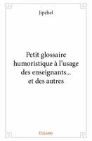 Petit glossaire humoristique à l’usage des enseignants… et des autres