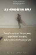 Les mondes du surf, Transformations historiques, trajectoires sociales, bifurcations
technologiques