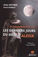 Les derniers jours du siège d'Alesia, 22-27 septembre 52 av. J.-C. Préface de Yann Le Bohec