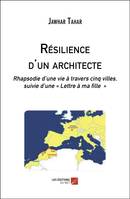 Résilience d'un architecte, Rhapsodie d’une vie à travers cinq villes, suivie d’une « Lettre à ma fille »