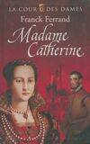 3, La cour des dames Tome III : Madame Catherine